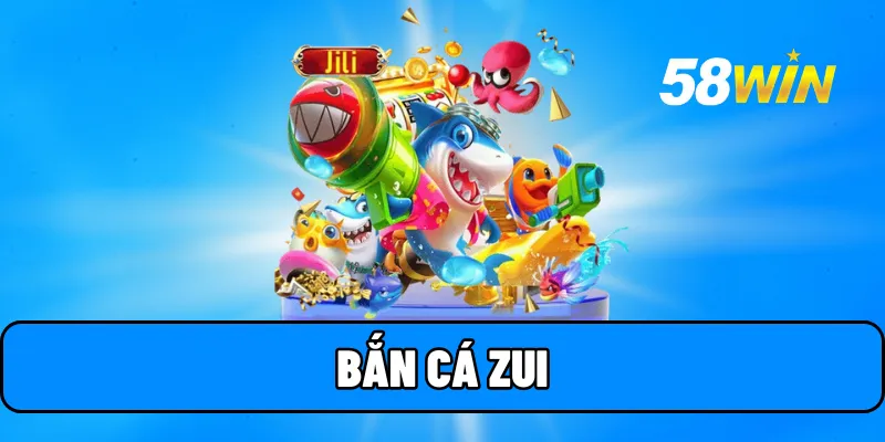 ban ca zui 1