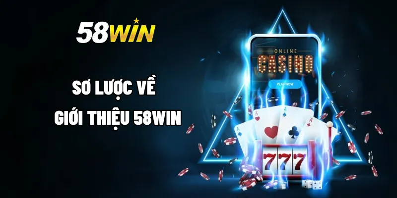 Giới Thiệu 58WIN - Sân Chơi Cá Cược Gây Sốt Trong Năm 2025 2 Sơ lược về giới thiệu 58WIN