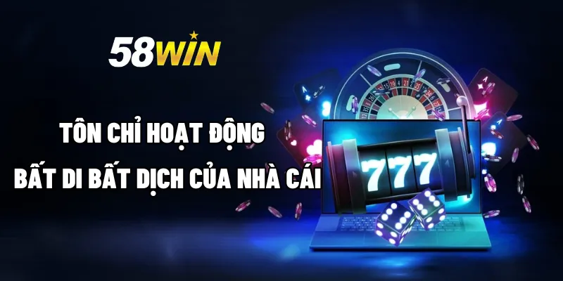 Giới Thiệu 58WIN - Sân Chơi Cá Cược Gây Sốt Trong Năm 2025 6 Tôn chỉ hoạt động bất di bất dịch của nhà cái